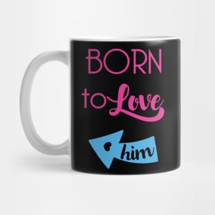 Born To Love Him Valentines Day Couple Gifts Mug